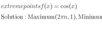 The extreme points of f(x)=cos(x) are Maximum(2pin,1),Minimum(pi+2pin,-1)